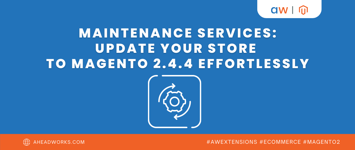 Maintenance Services: Update Your Store To Magento 2.4.4 Effortlessly