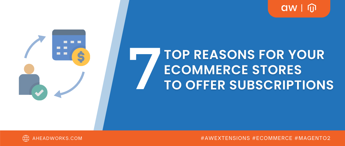 7 Top Reasons for your eCommerce Store to offer subscriptions