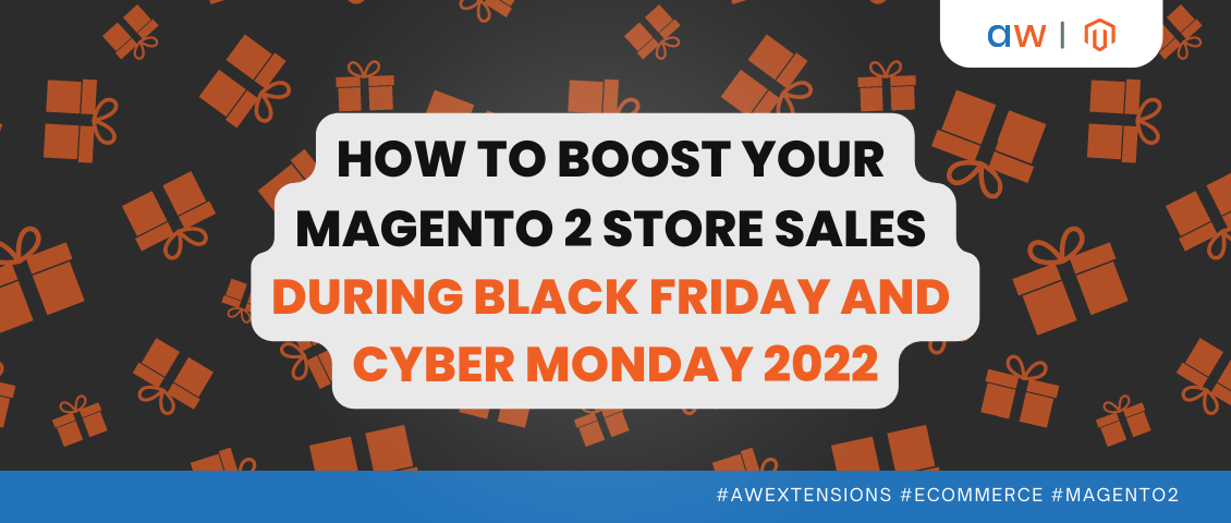 Boost Your Magento 2 Store Sales During Black Friday and Cyber Monday 2022