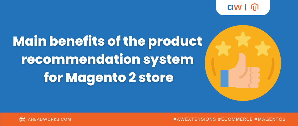 Main benefits of the product recommendation system for Magento 2 store