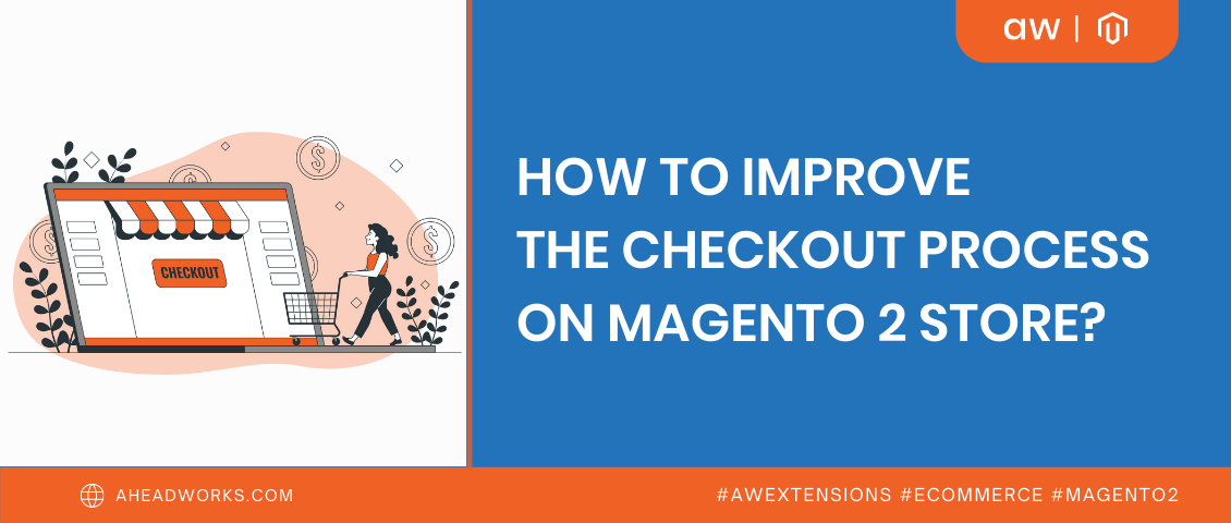 How to Improve the Checkout Process on Magento 2 Store?