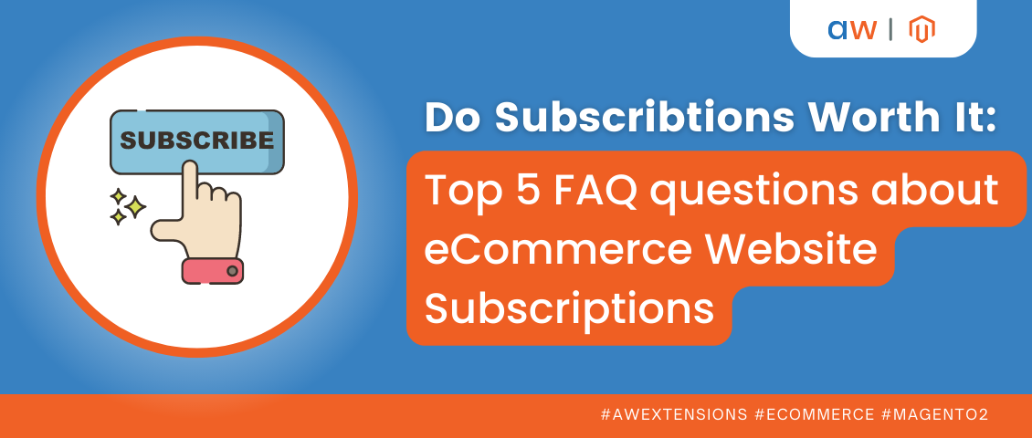 Do Subscriptions Worth It Top 5 FAQ questions about eCommerce