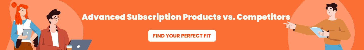 Advanced Subscription Products vs. Competitors - Find Your Perfect Fit